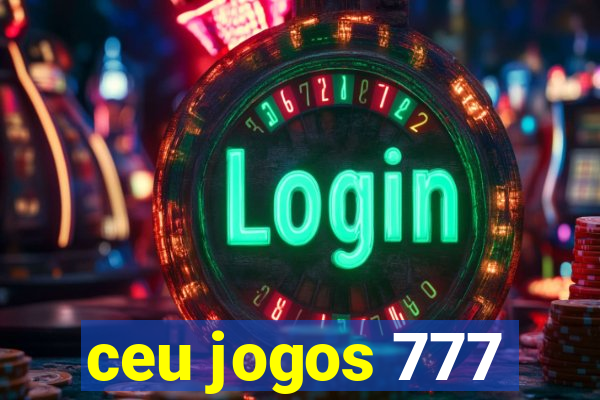 ceu jogos 777